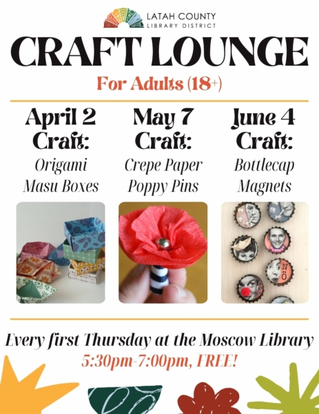 Craft Lounge at the Moscow Library every first Thursday from 5:30 to 7:00 PM at the Moscow Public Library