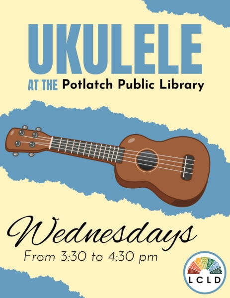 Ukulele at the Potlatch Public Library on Wednesdays from three thirty to four thirty