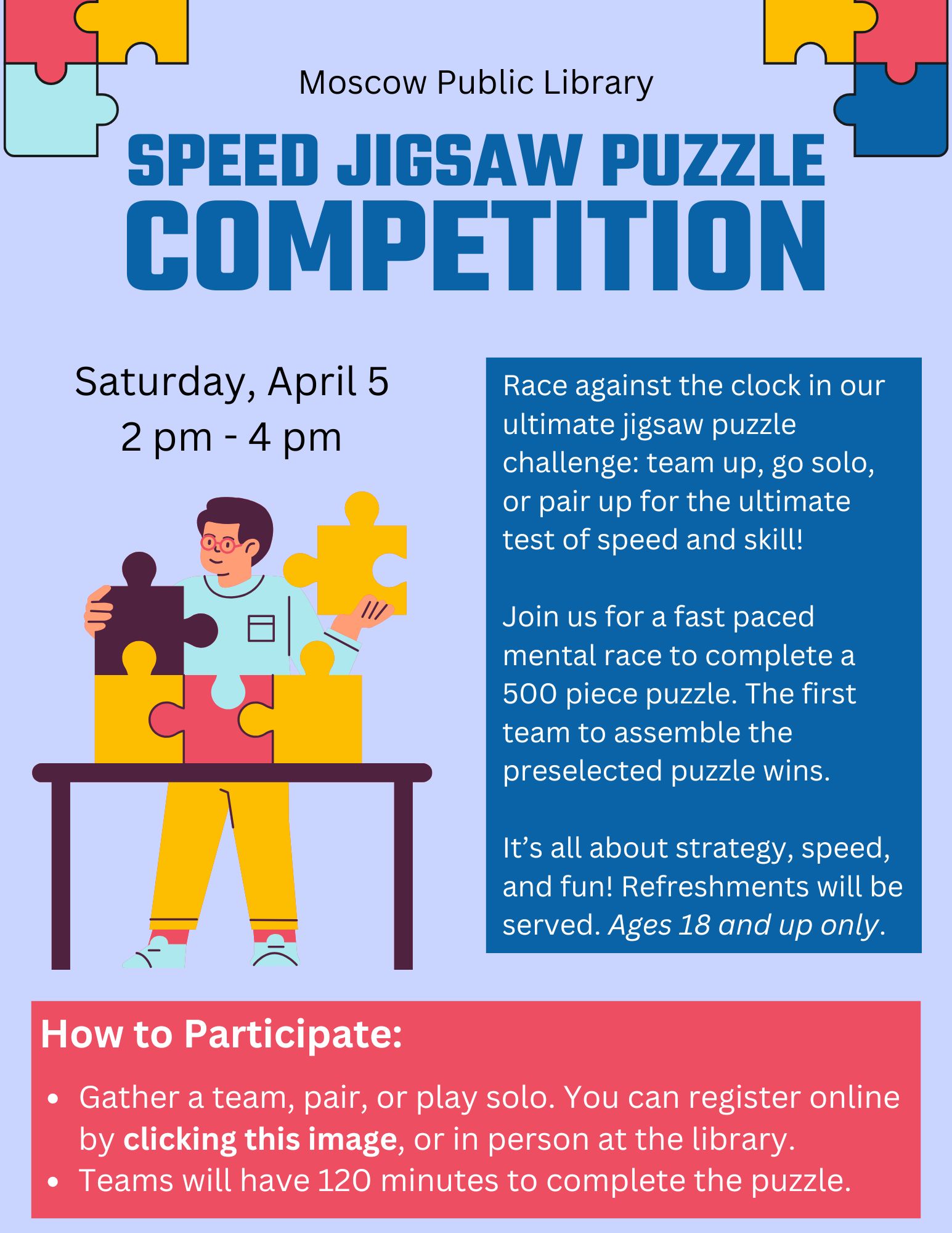 Speed Jigsaw puzzle competition Saturday April 5 from 2 - 4 PM register online by clicking this image or in person