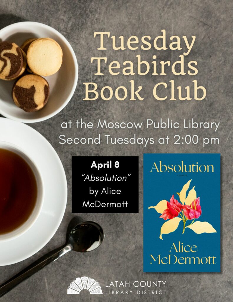 Tuesday Teabirds Book Club April 8 at 2 pm. Featured book is Absolution by Alice McDermott