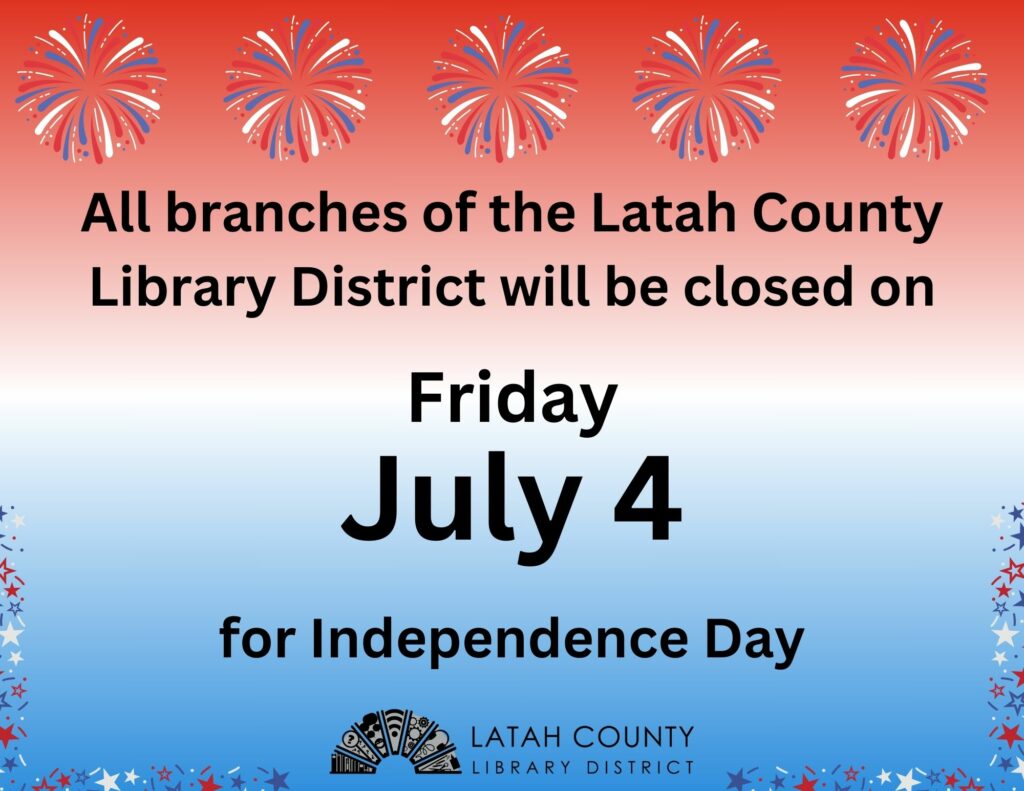 All branches of the Latah County Library District will be closed on Friday, July 4 for Independence Day