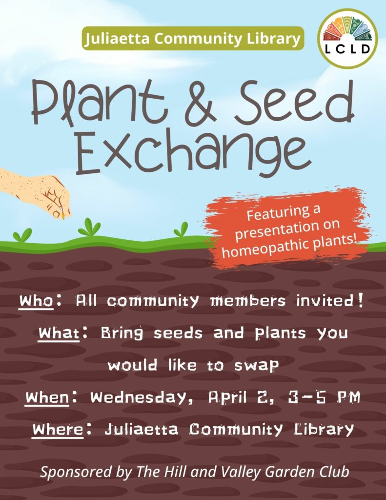 Juliaetta community library plant and seed exchange Wednesday, April 2 from 3 to 5 pm sponsored by the Hill and Valley Garden Club