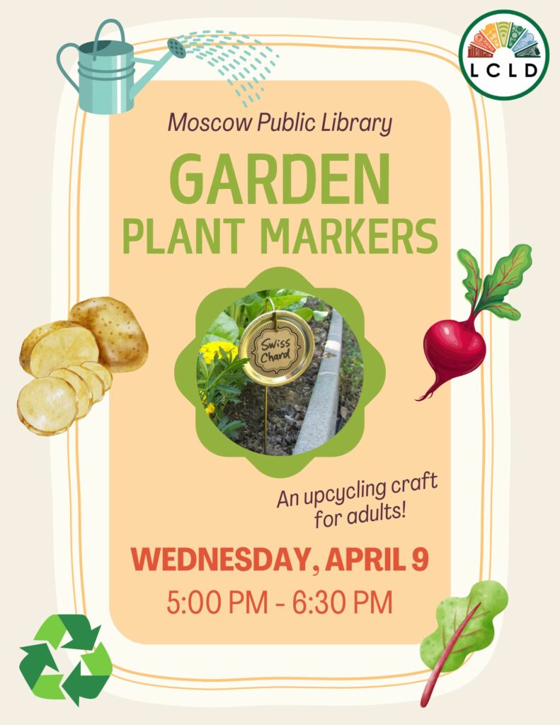 Make Garden Plant Markers at the Moscow Public Library. Wednesday, April 9 from 5 PM to 6:30 PM.
